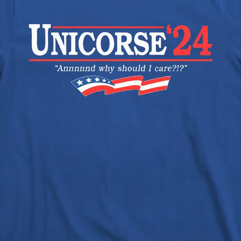 Unicorse 24 For President And Why Should I Care T-Shirt