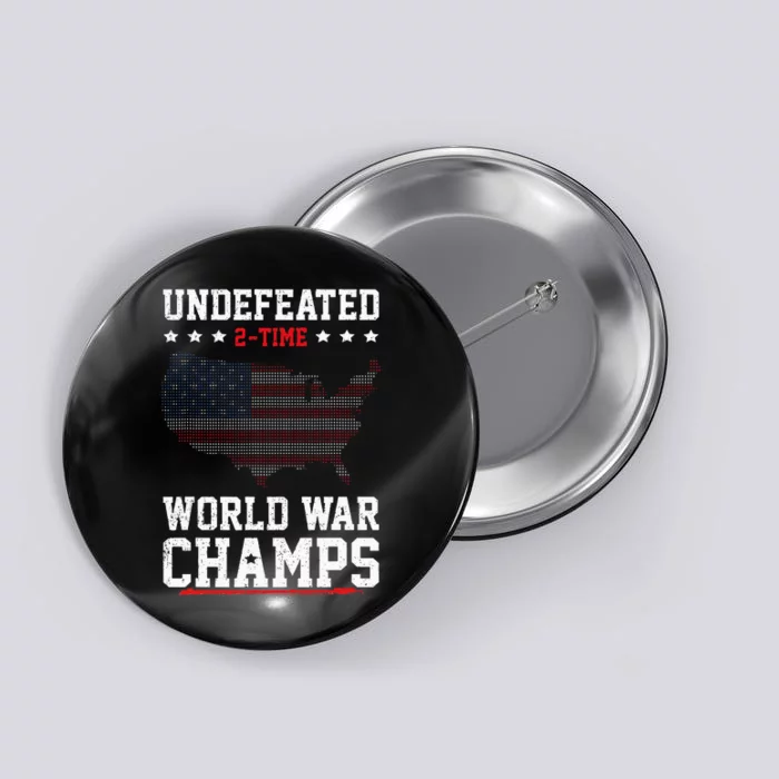 Undefeated 2 Time World War Champs Patriotic 4th Of July Button