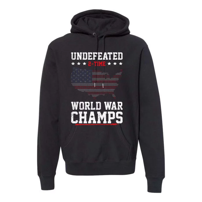 Undefeated 2time World War Champs Patriotic Premium Hoodie