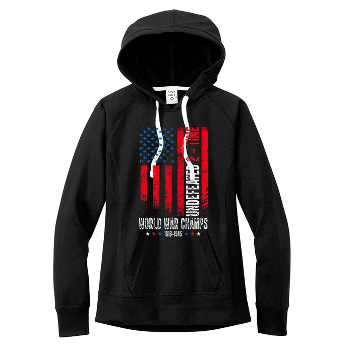 Undefeated 2Time World War Champs Patriotic 4th Of July Women's Fleece Hoodie