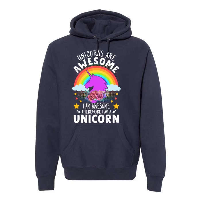 Unicorns Are Awesome I Am Awesome Therefore I Am A Unicorn Premium Hoodie