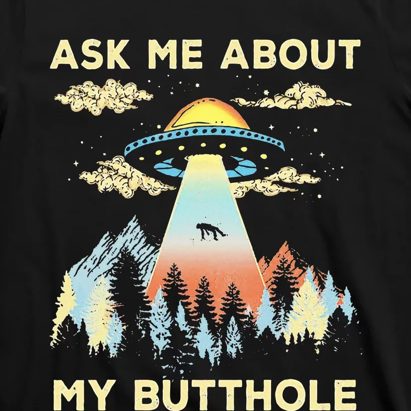 Ufo Alien Abduction Ask Me About My Butthole T-Shirt