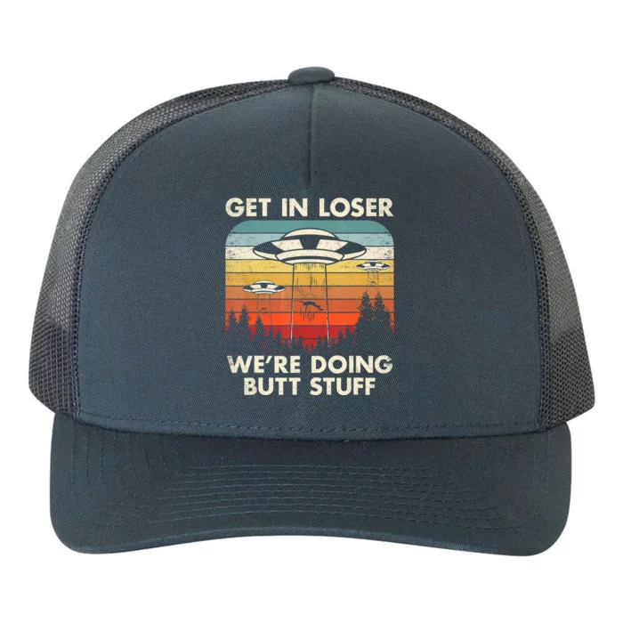 UFO Aliens Believe Get In Loser We're Doing Butt Stuff Alien Abduction Vintage Yupoong Adult 5-Panel Trucker Hat