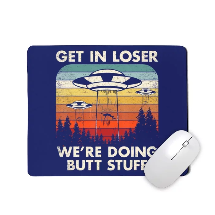 UFO Aliens Believe Get In Loser We're Doing Butt Stuff Alien Abduction Vintage Mousepad