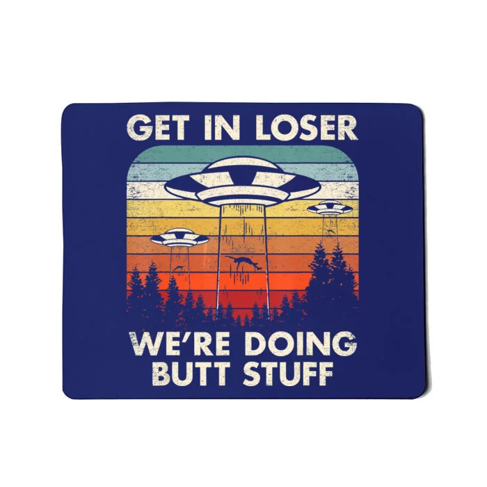 UFO Aliens Believe Get In Loser We're Doing Butt Stuff Alien Abduction Vintage Mousepad