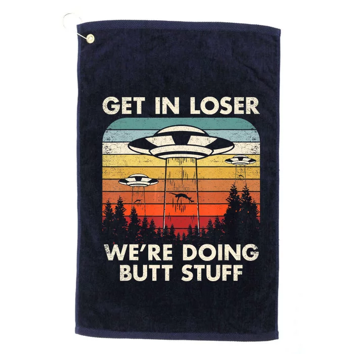 UFO Aliens Believe Get In Loser We're Doing Butt Stuff Alien Abduction Vintage Platinum Collection Golf Towel