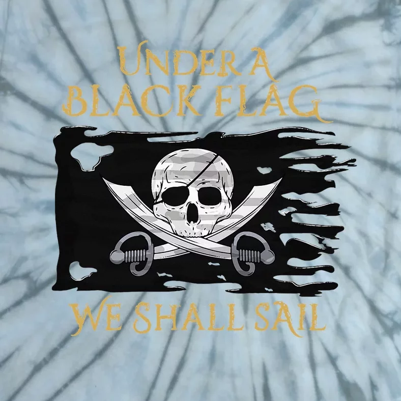 Under A Black Flag We Shall Sail Pirate Tie-Dye T-Shirt