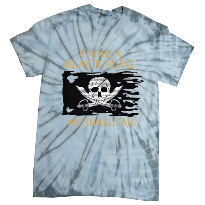 Under A Black Flag We Shall Sail Pirate Tie-Dye T-Shirt