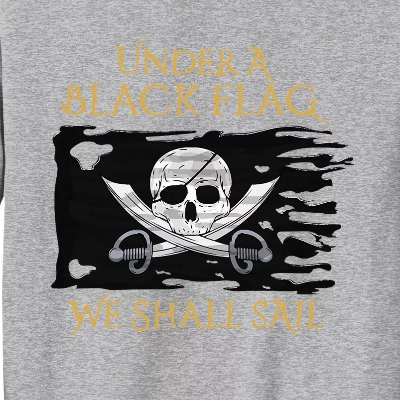 Under A Black Flag We Shall Sail Pirate Tall Sweatshirt