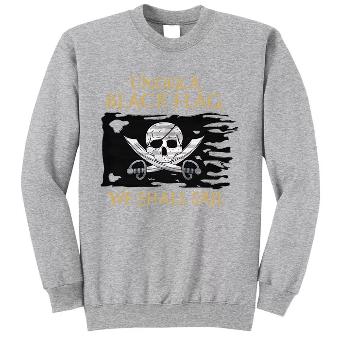 Under A Black Flag We Shall Sail Pirate Tall Sweatshirt