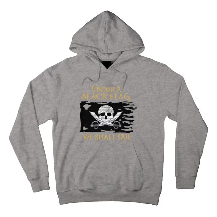 Under A Black Flag We Shall Sail Pirate Tall Hoodie