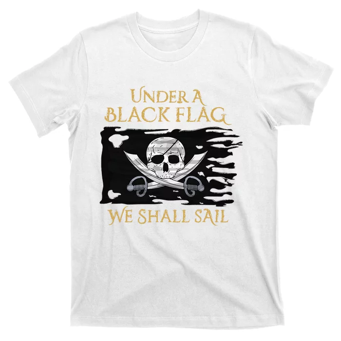 Under A Black Flag We Shall Sail Pirate T-Shirt