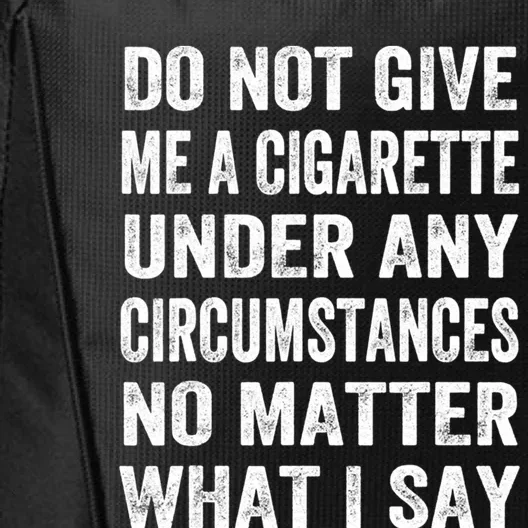 Under Any Circumstances No Matter Do Not Give Me A Cigarette Great Gift City Backpack