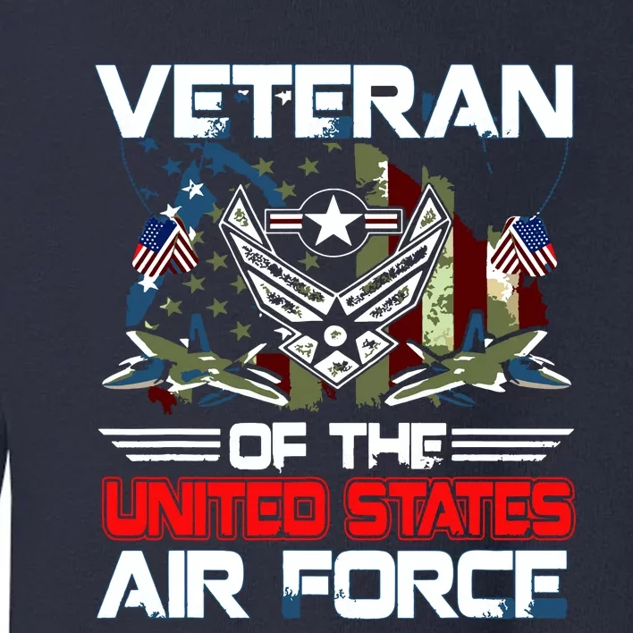 US Air Force Veteran Veteran Of The United States Air Force Toddler Sweatshirt