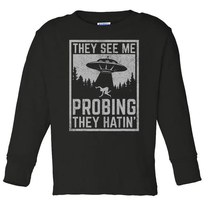 Ufo Alien Flying Saucer They See Me Probing They Hatin Toddler Long Sleeve Shirt