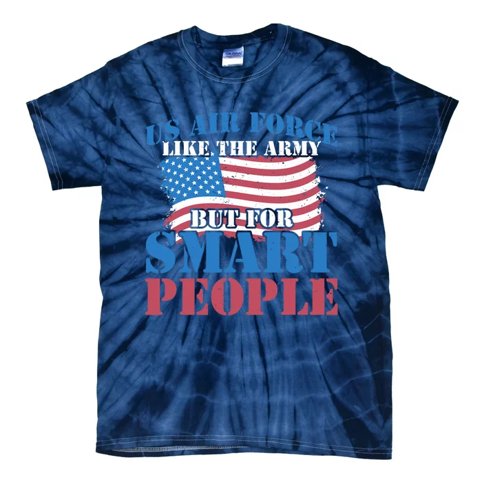 US Air Force like the army but for smart people Patriot Tie-Dye T-Shirt