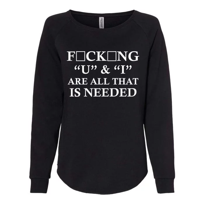 U And I Are All That Is Needed Funny WordPlay Swearing College Party Womens California Wash Sweatshirt