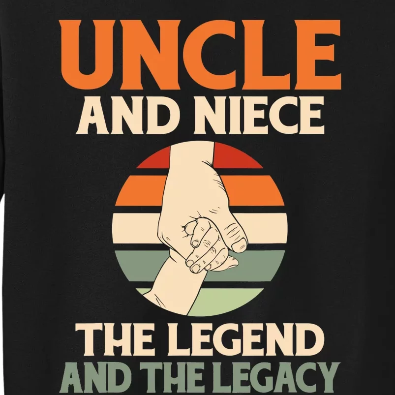 Uncle And Niece The Legend And The Legacy Family Uncle Tall Sweatshirt