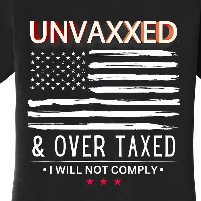 Unvaxxed And Overtaxed I Will Not Comply Women's T-Shirt