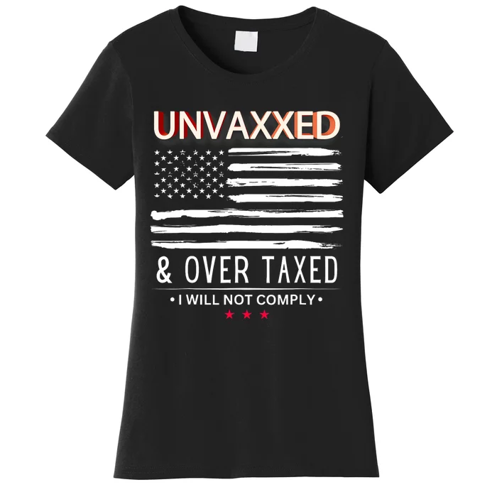 Unvaxxed And Overtaxed I Will Not Comply Women's T-Shirt