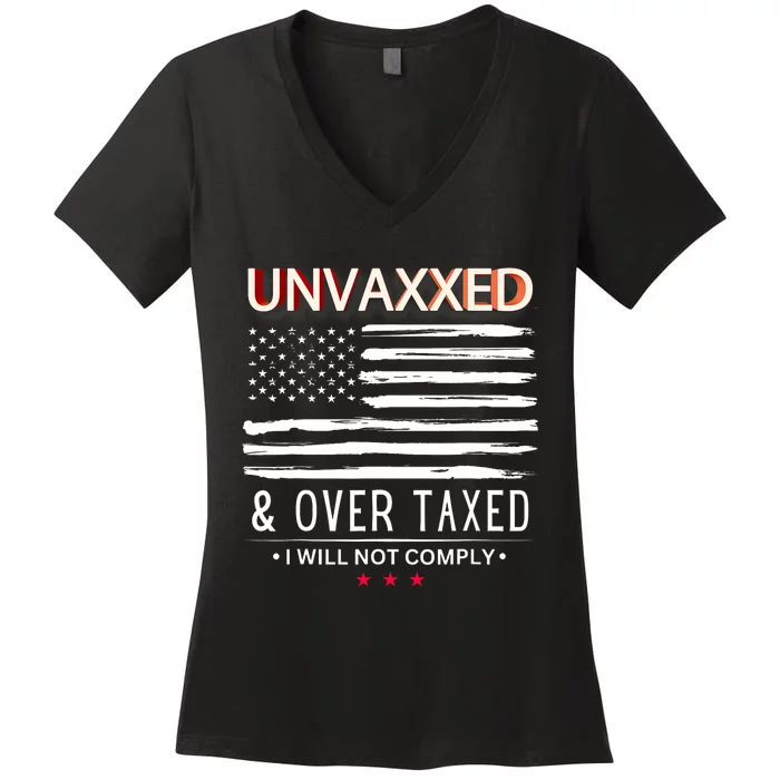 Unvaxxed And Overtaxed I Will Not Comply Women's V-Neck T-Shirt