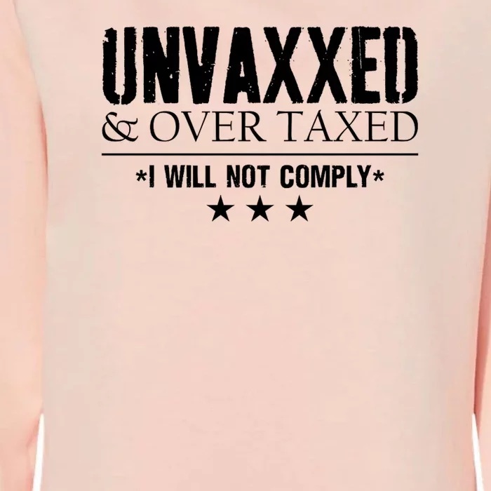 Unvaxxed And Overtaxed I Will Not Comply Womens California Wash Sweatshirt