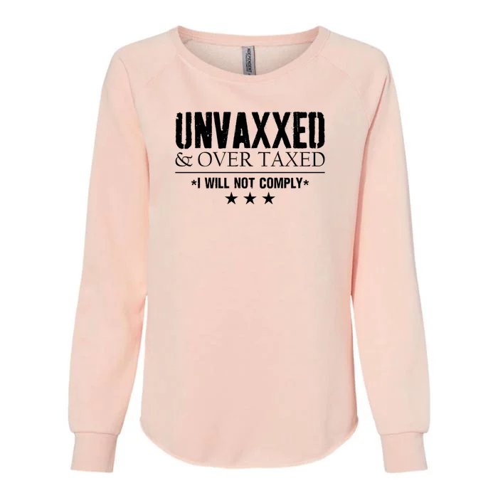 Unvaxxed And Overtaxed I Will Not Comply Womens California Wash Sweatshirt