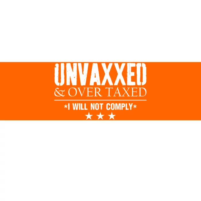 Unvaxxed And Overtaxed I Will Not Comply Bumper Sticker