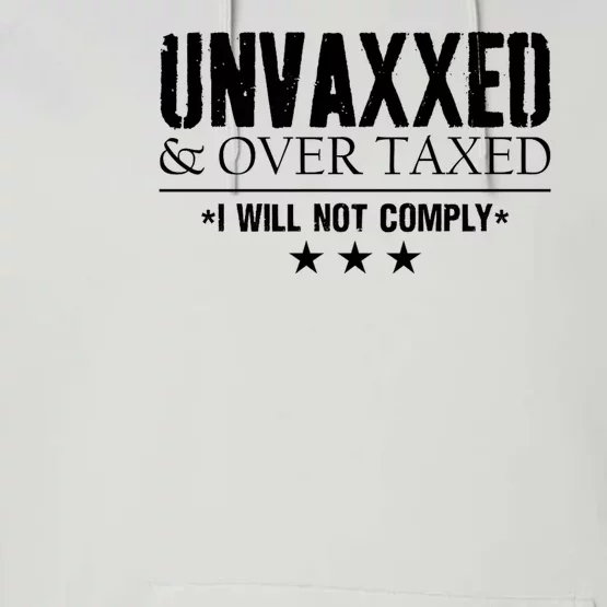 Unvaxxed And Overtaxed I Will Not Comply Performance Fleece Hoodie