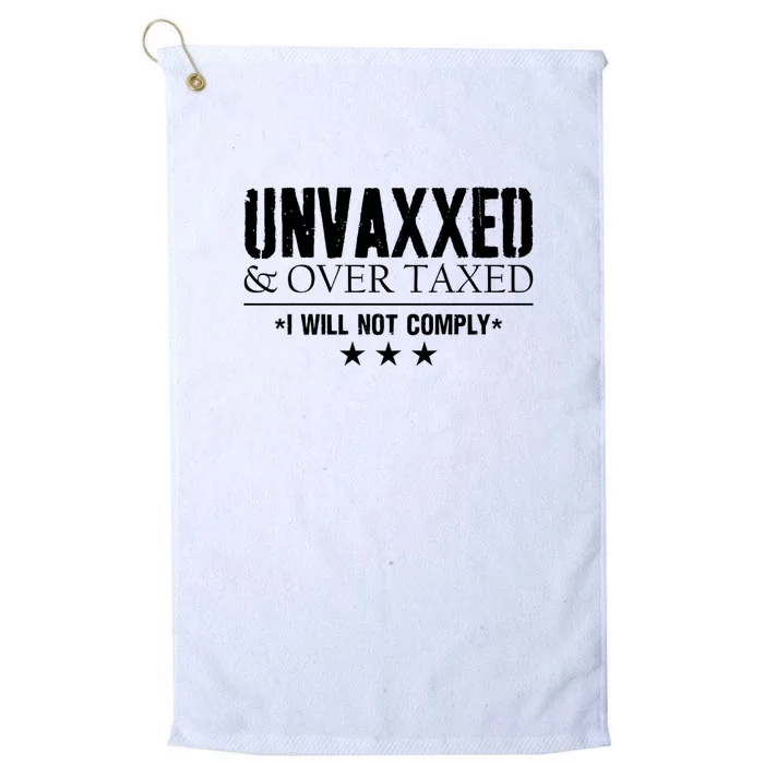 Unvaxxed And Overtaxed I Will Not Comply Platinum Collection Golf Towel