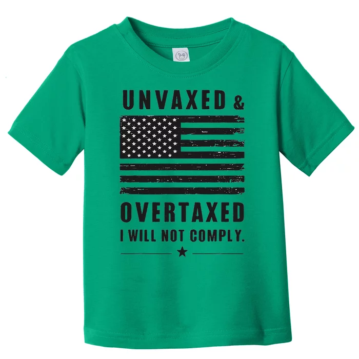 Unvaxxed And Overtaxed I Will Not Comply Funny Saying Toddler T-Shirt