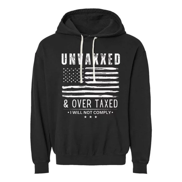 Unvaxxed And Overtaxed I Will Not Comply Garment-Dyed Fleece Hoodie