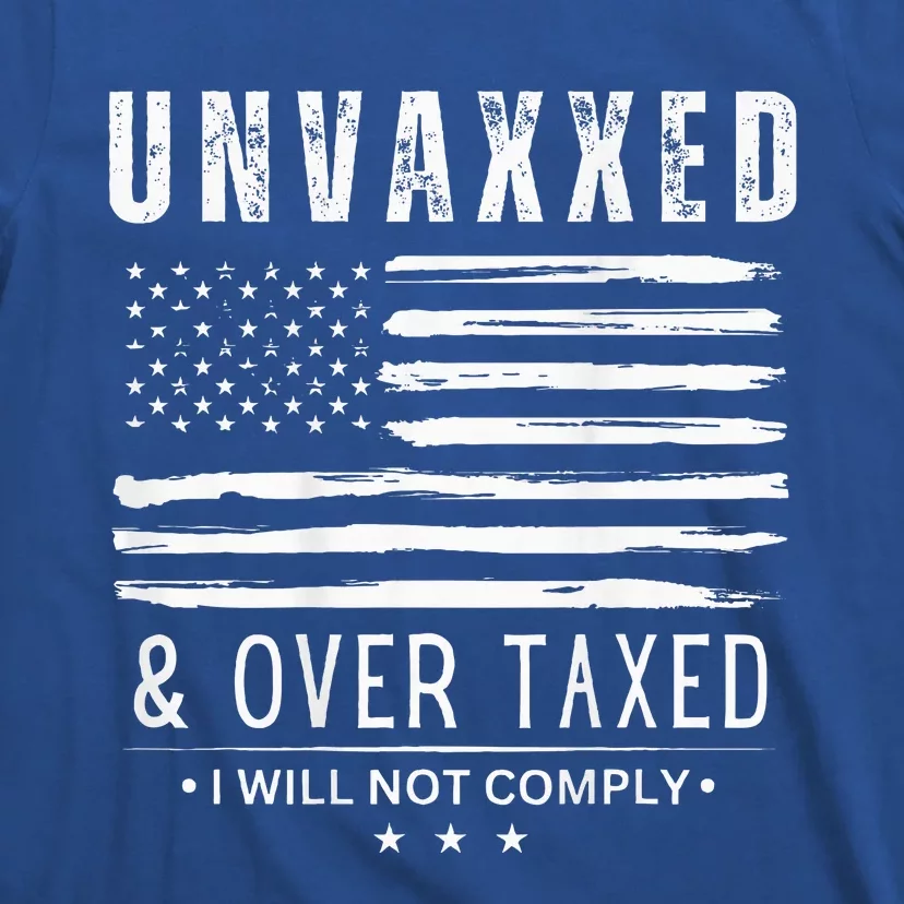 Unvaxxed And Overtaxed I Will Not Comply T-Shirt