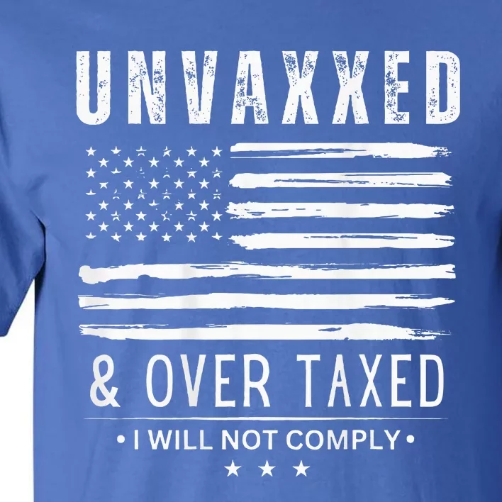 Unvaxxed And Overtaxed I Will Not Comply Tall T-Shirt