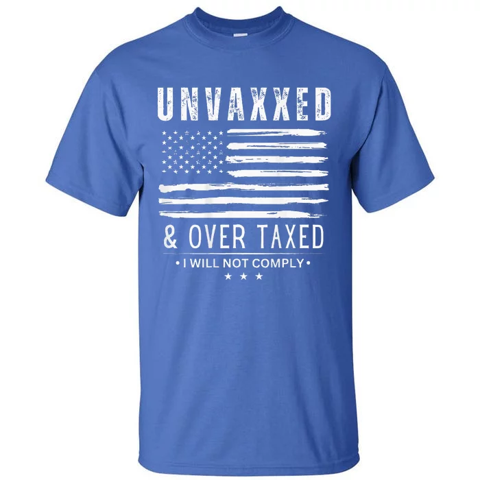 Unvaxxed And Overtaxed I Will Not Comply Tall T-Shirt