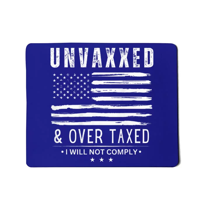 Unvaxxed And Overtaxed I Will Not Comply Mousepad