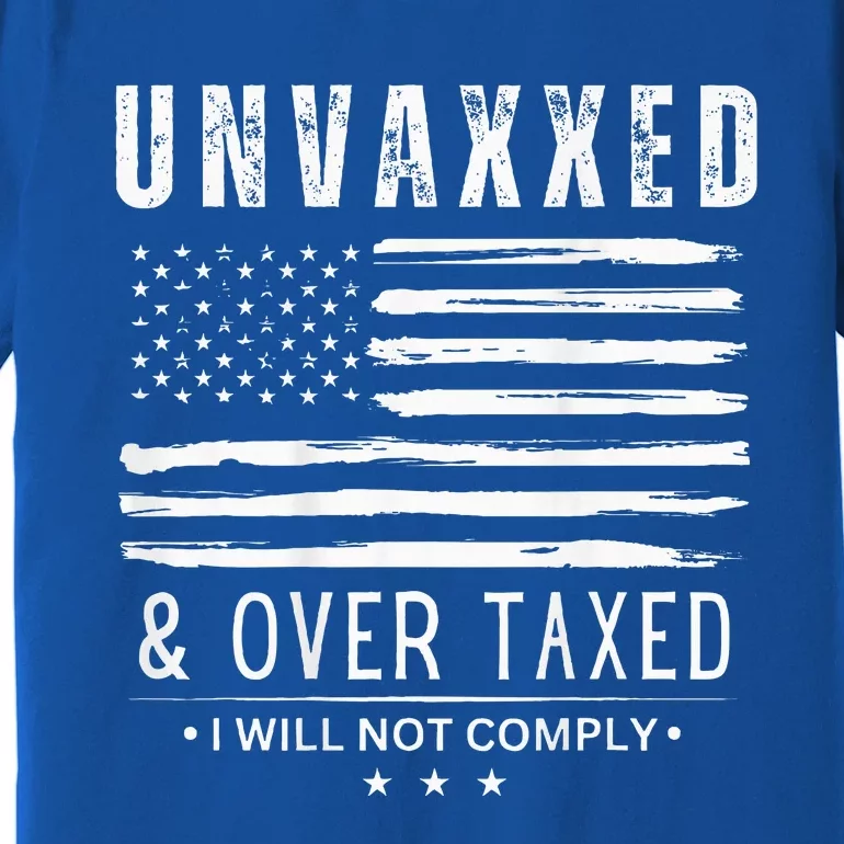 Unvaxxed And Overtaxed I Will Not Comply Premium T-Shirt