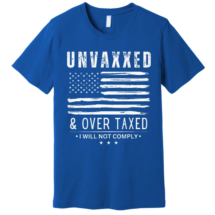 Unvaxxed And Overtaxed I Will Not Comply Premium T-Shirt