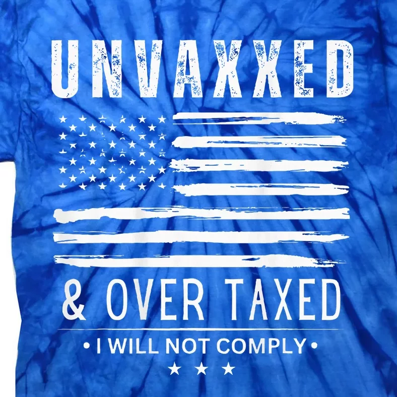 Unvaxxed And Overtaxed I Will Not Comply Tie-Dye T-Shirt