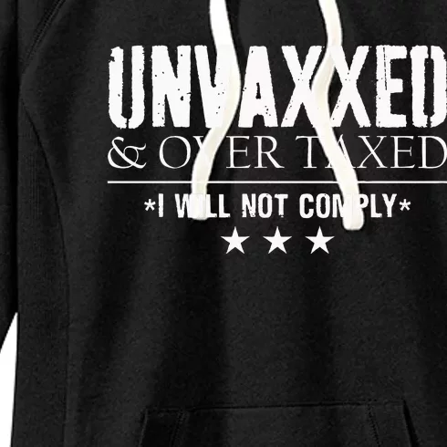 Unvaxxed And Overtaxed I Will Not Comply Women's Fleece Hoodie