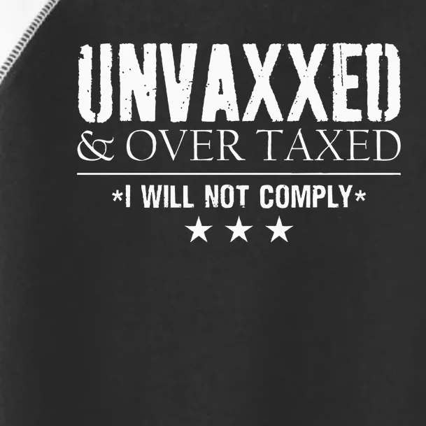 Unvaxxed And Overtaxed I Will Not Comply Toddler Fine Jersey T-Shirt