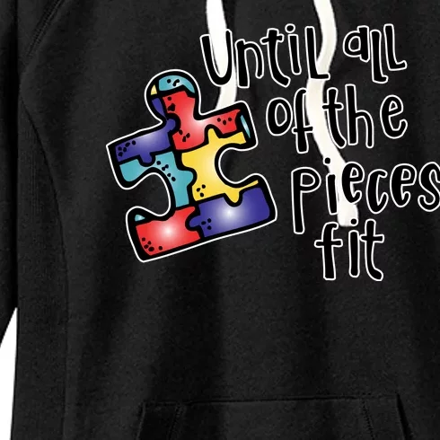 Until All Of The Pieces Fit Autism Puzzle Women's Fleece Hoodie