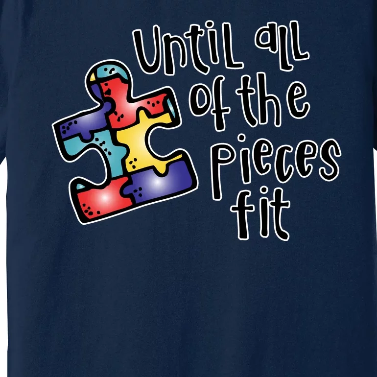 Until All Of The Pieces Fit Autism Puzzle Premium T-Shirt