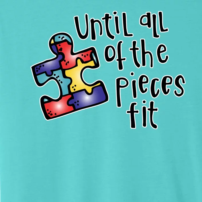 Until All Of The Pieces Fit Autism Puzzle ChromaSoft Performance T-Shirt