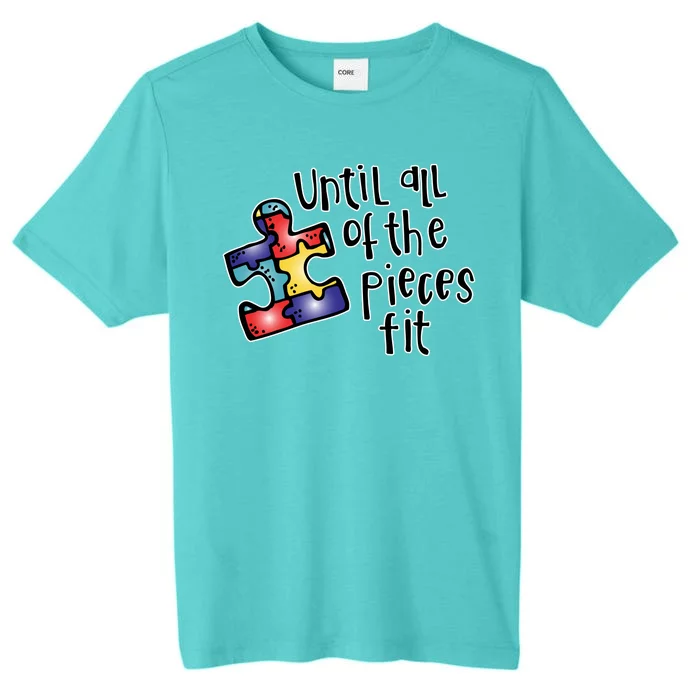 Until All Of The Pieces Fit Autism Puzzle ChromaSoft Performance T-Shirt