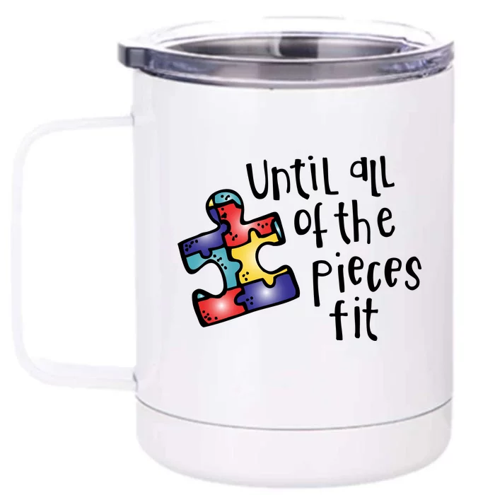 Until All Of The Pieces Fit Autism Puzzle Front & Back 12oz Stainless Steel Tumbler Cup