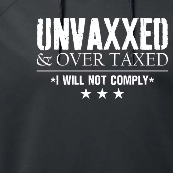 Unvaxxed And Overtaxed I Will Not Comply Performance Fleece Hoodie