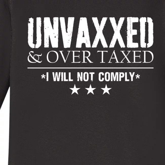 Unvaxxed And Overtaxed I Will Not Comply Baby Long Sleeve Bodysuit