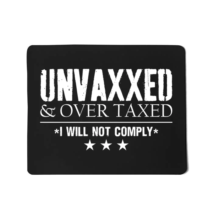 Unvaxxed And Overtaxed I Will Not Comply Mousepad