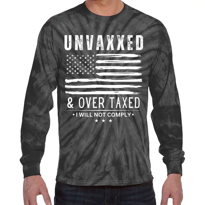 Unvaxxed And Overtaxed Tie-Dye Long Sleeve Shirt